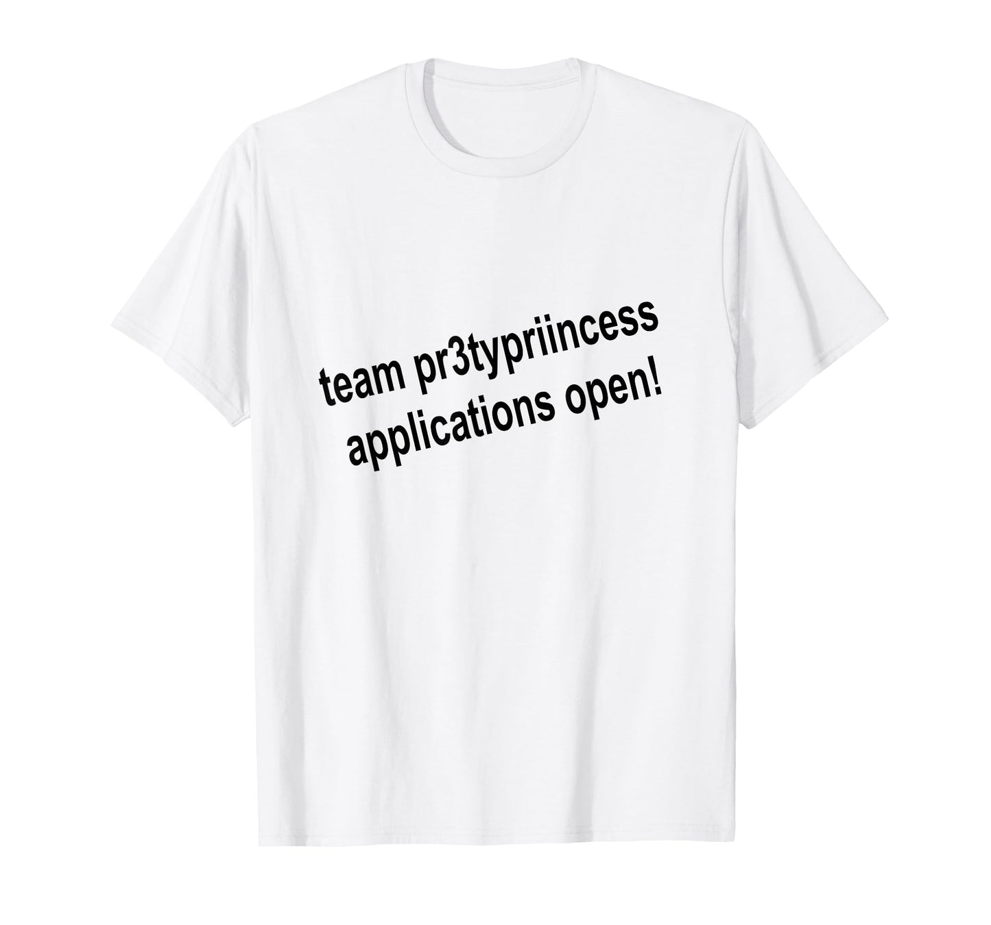 Team pr3typriincess Applications Open! Game Pr3ttyprincess T-Shirt