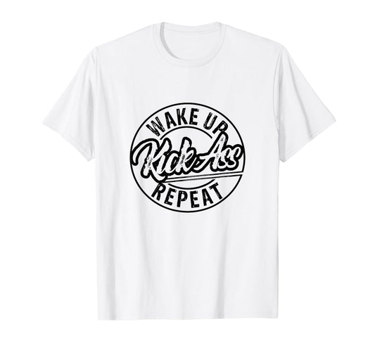Funny Wake Up Kick Ass Repeat T-Shirt