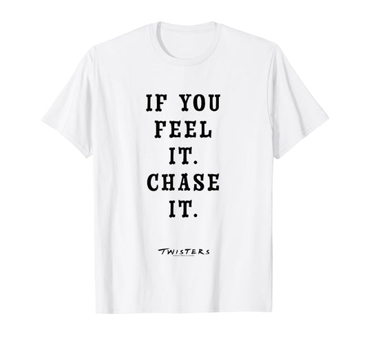Twisters If You Feel It Chase It T-Shirt