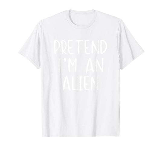 Pretend I'm An Alien Costume Halloween Simple Adult Kid T-Shirt