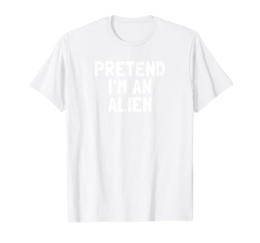 Pretend I'm An Alien Halloween Costume T-Shirt