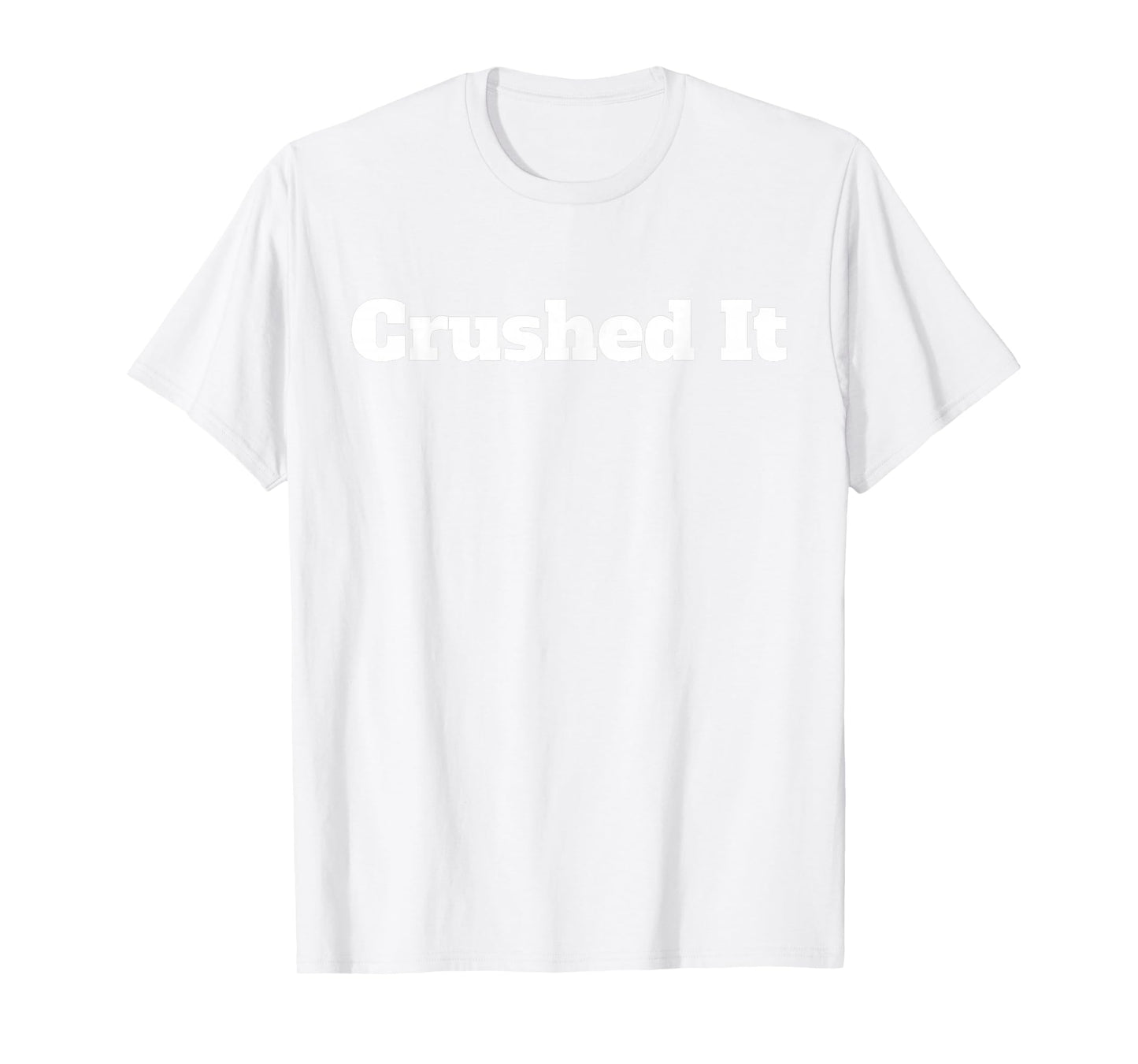 Crushed It T Shirt T-Shirt