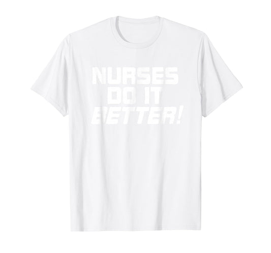 Nurses Do It Better Funny Women Gift Medical Hospital Slogan T-Shirt
