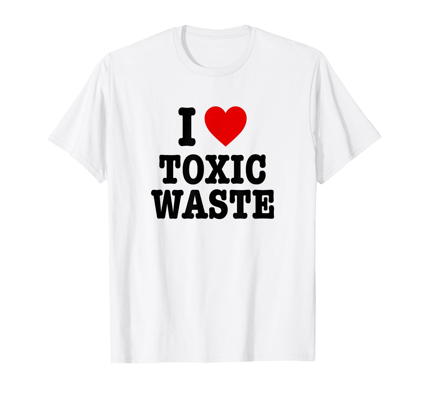 I Love Toxic Waste T-Shirt