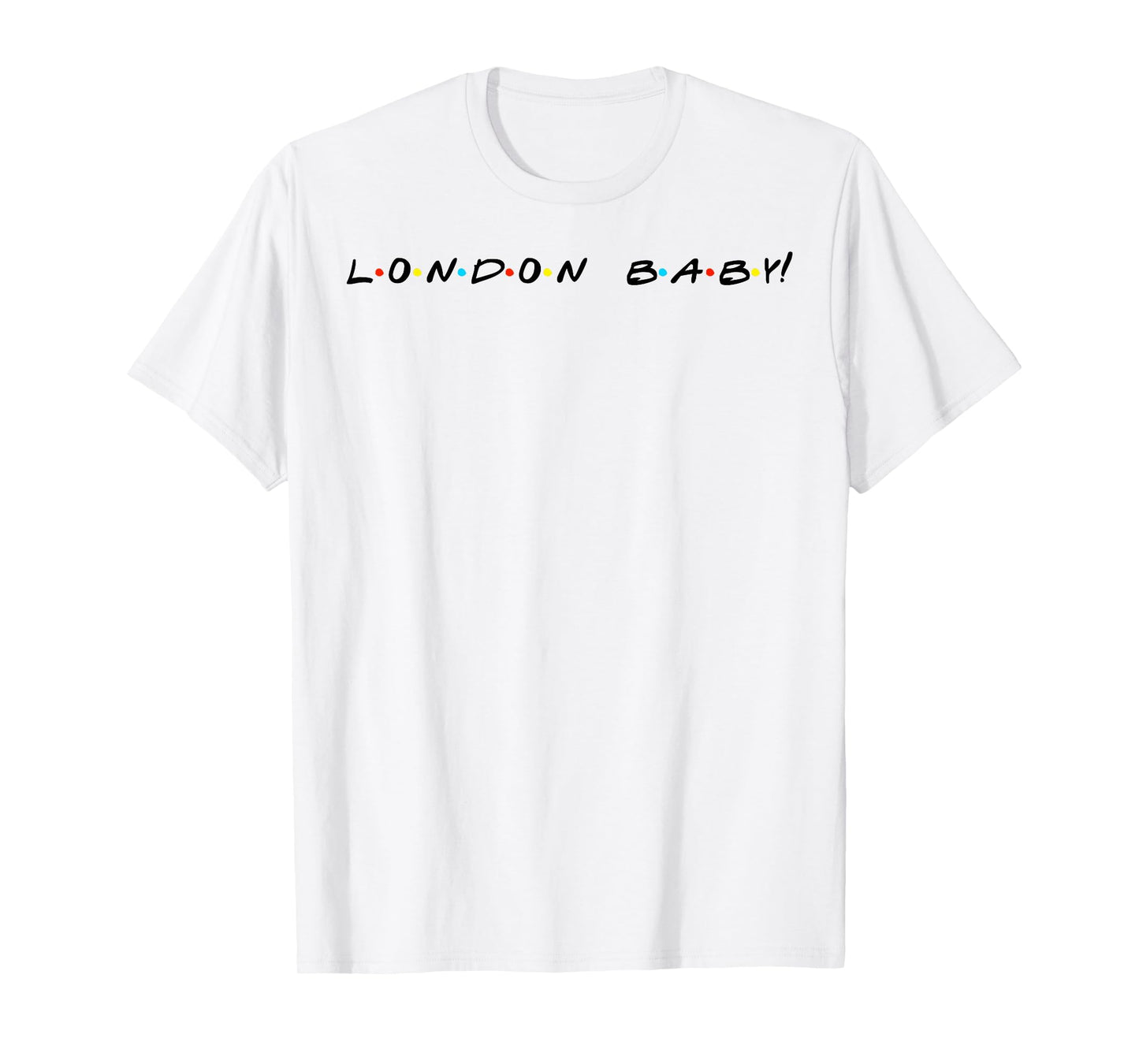 London Baby! Funny Quote T-Shirt T-Shirt
