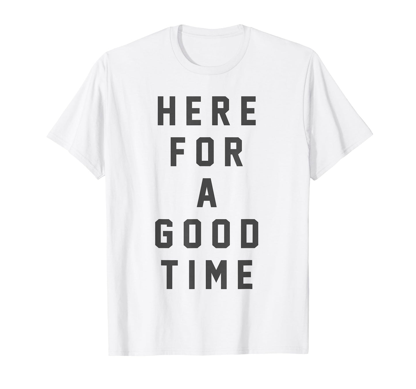 Funny Here For a Good Time Adult Men Women Dad Mom Kids T-Shirt