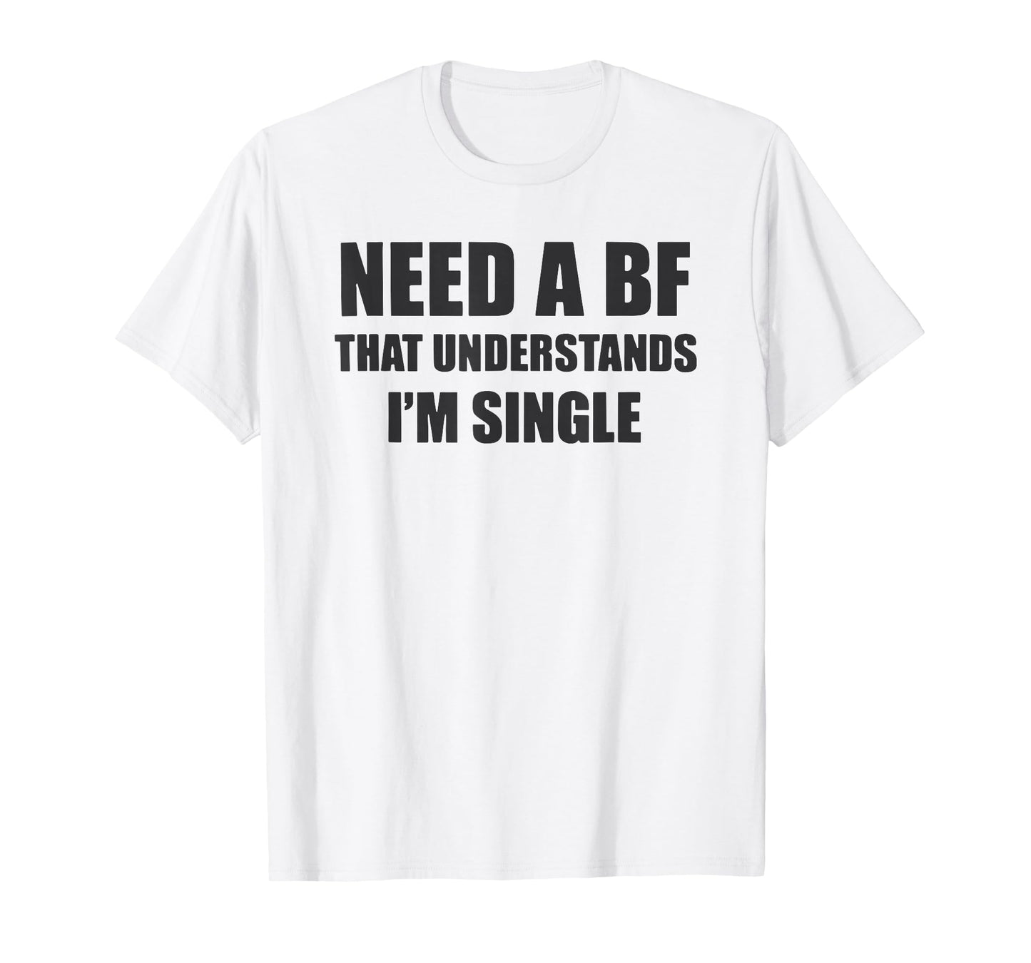 I Need a Boyfriend That Understands I'm Single T-Shirt