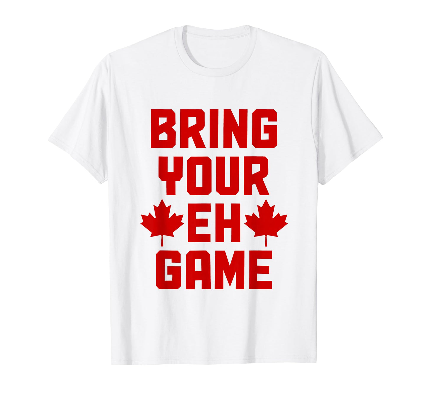 Bring Your Eh Game Funny Canada Canadian Flag Pride T-Shirt