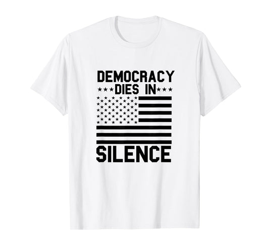 Democracy Dies in Silence American Flag Patriot Constitution T-Shirt
