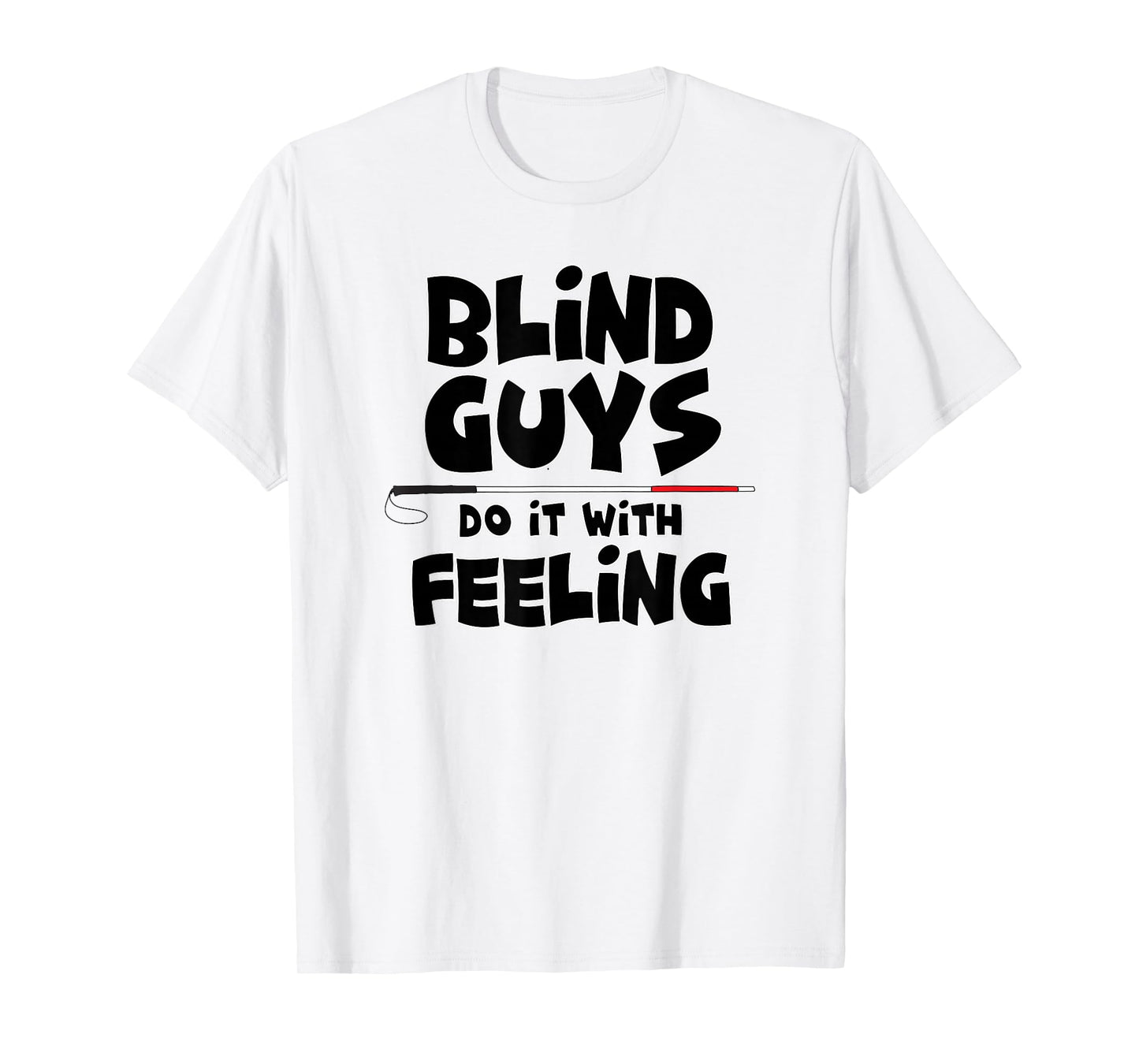 "Blind Guys Do It With Feeling" Low Vision, Blind, T-Shirt T-Shirt
