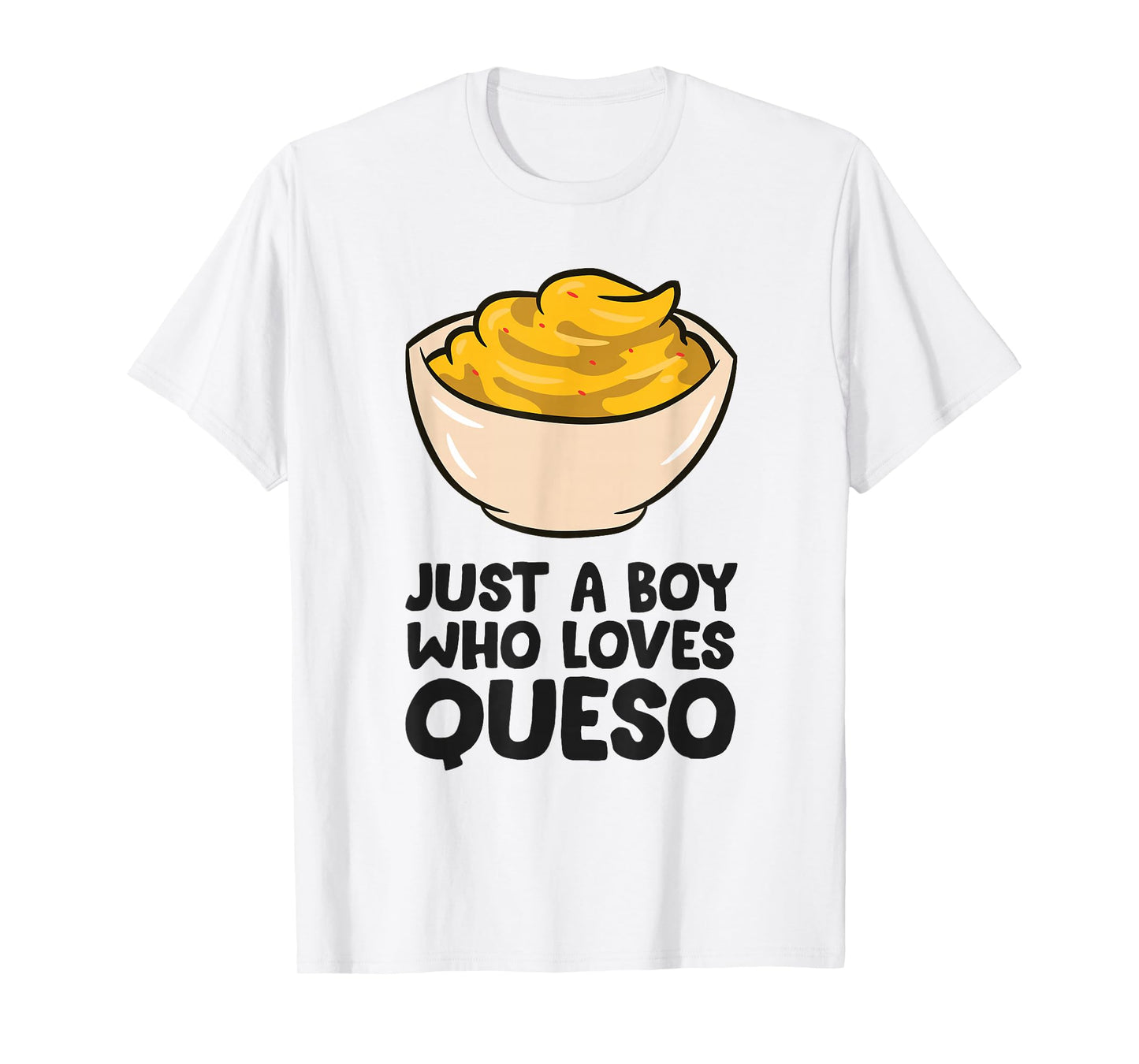 Just a Boy Who Loves Queso T-Shirt