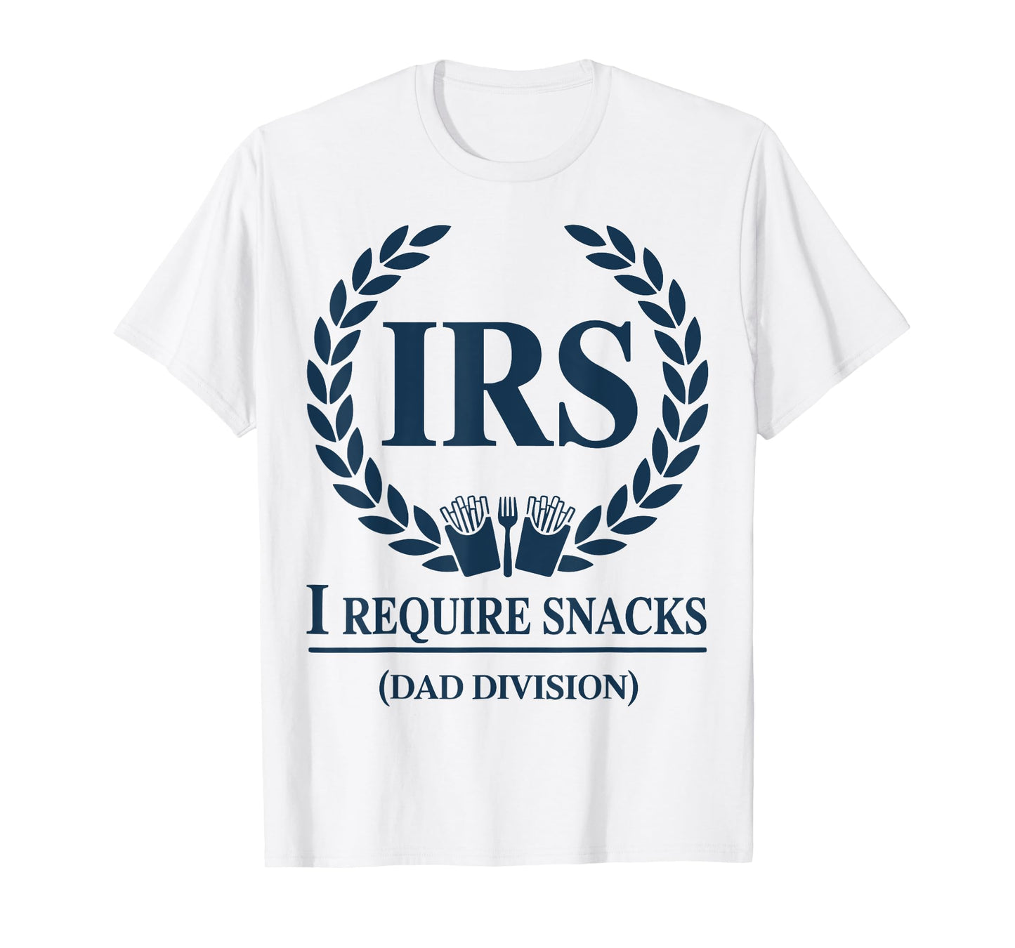 IRS Dad Tax I Require Snacks Funny Fathers Mens Outfit T-Shirt