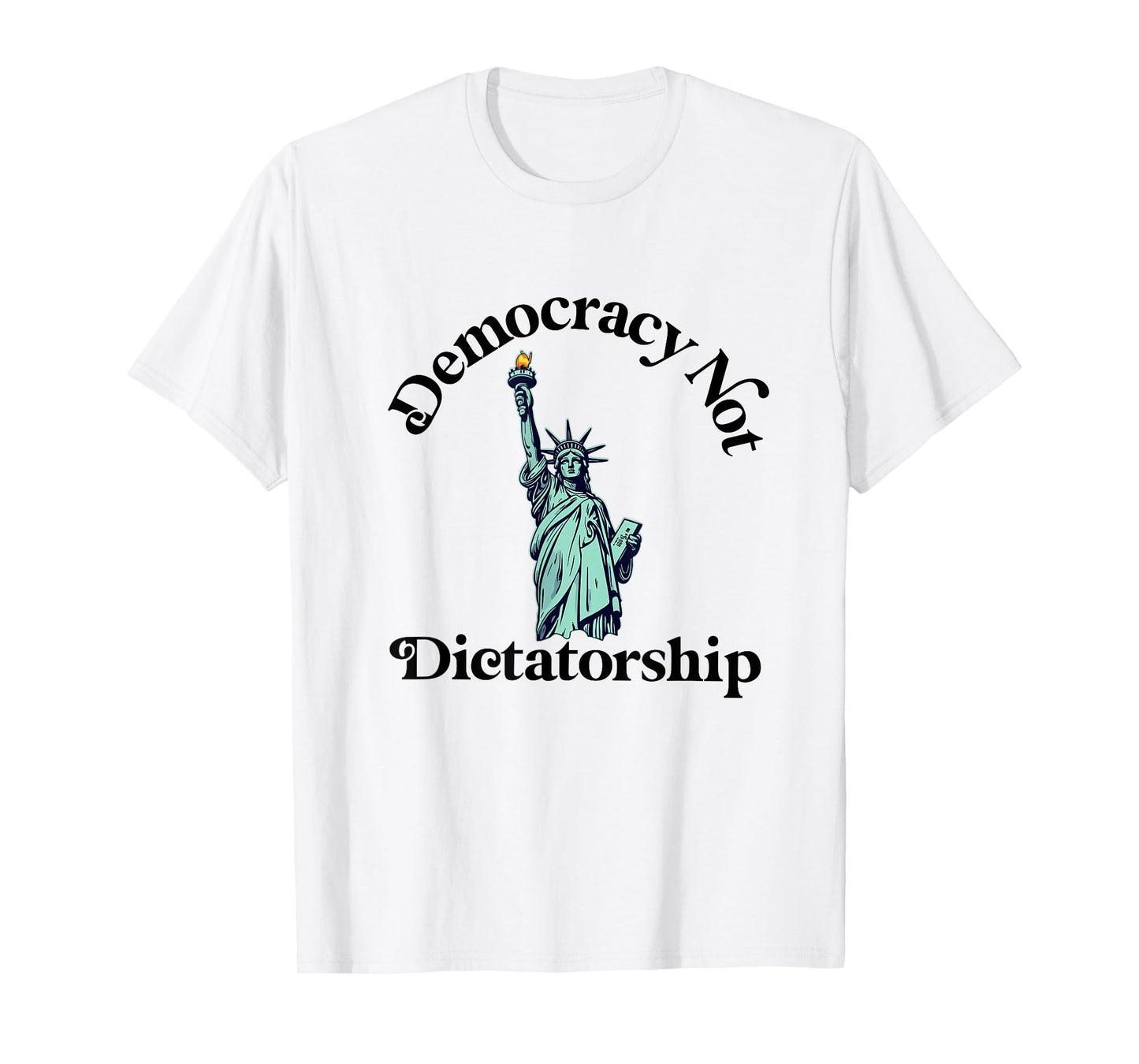 Democracy not Dictatorship American Statue of Liberty T-Shirt