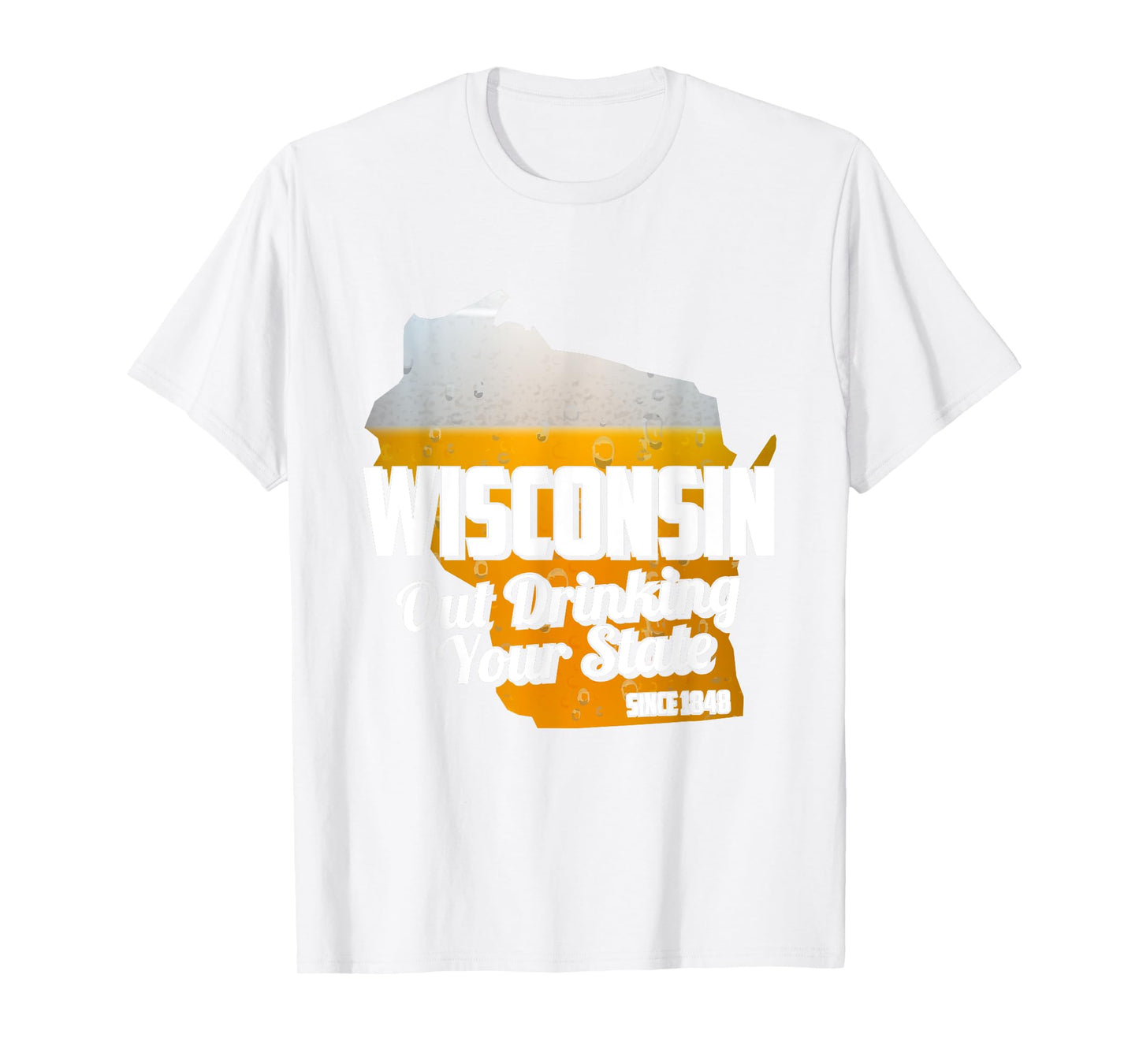Out Drinking Your State Since 1848 Beer Wisconsin T-Shirt