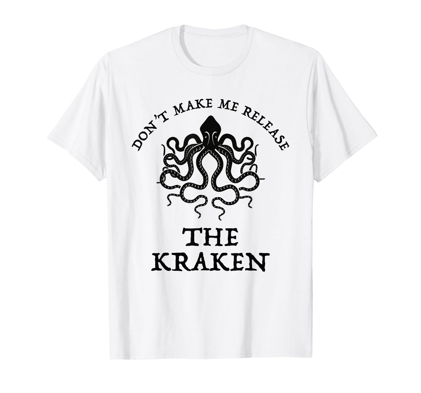 Don't Make Me Release The Kraken Funny Sea Monster Cthulu T-Shirt