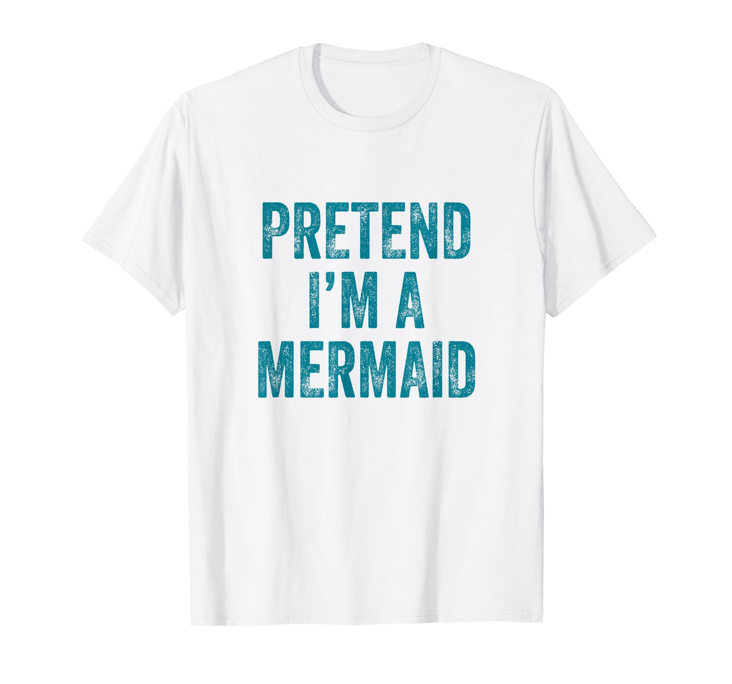 Pretend I'm a Mermaid Funny Last Minute Halloween Costume T-Shirt