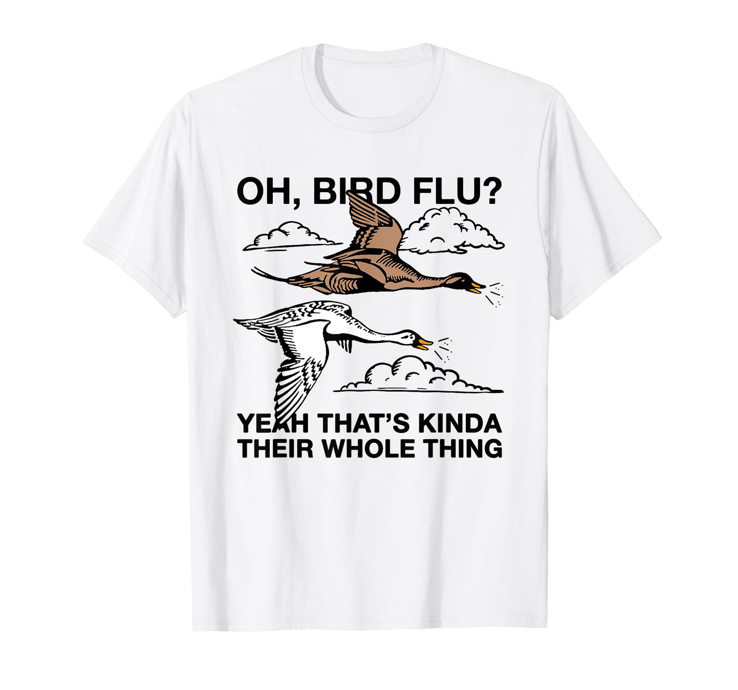 Oh Bird Flu? Yeah That's Kinda Their Whole Thing T-Shirt