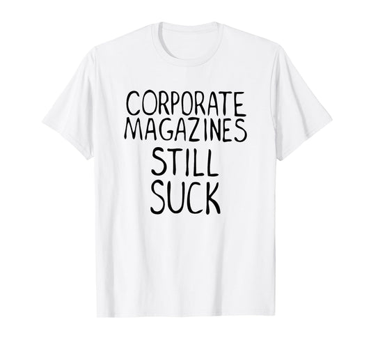 Corporate Magazines Still Suck 90s Grunge Is Dead Music Rock T-Shirt