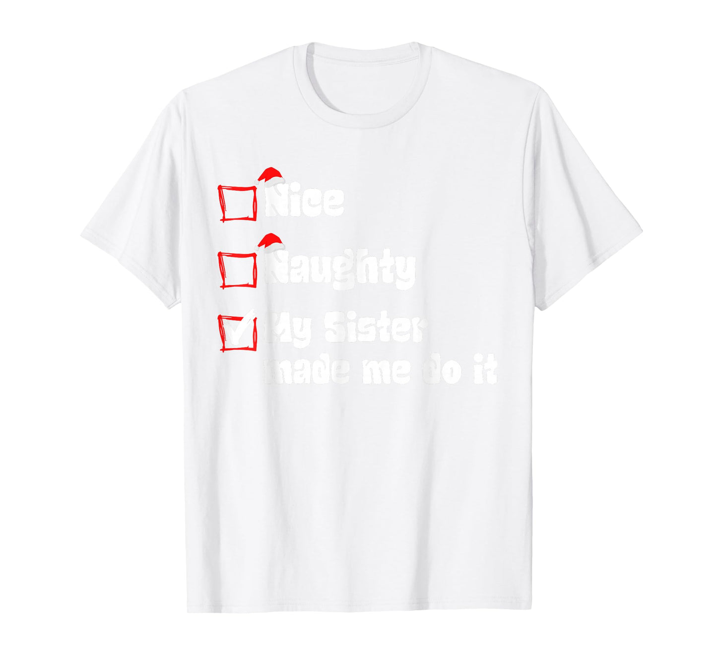 Christmas Nice Naughty My Sister Made Me Do It Christmas T-Shirt