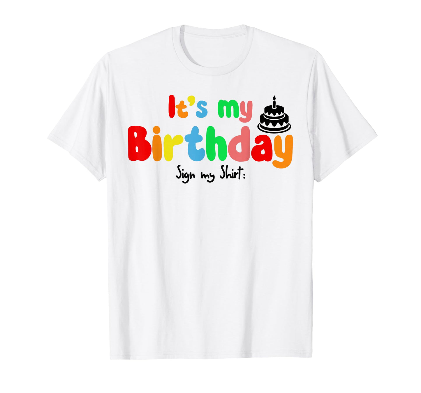 It's My Birthday Sign my shirt Funny Birthday Autograph T-Shirt