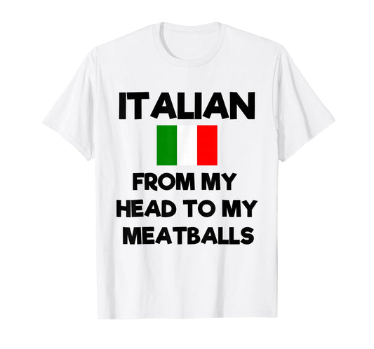 Funny Italian From My Head To My Meatballs Humor Joke T-Shirt