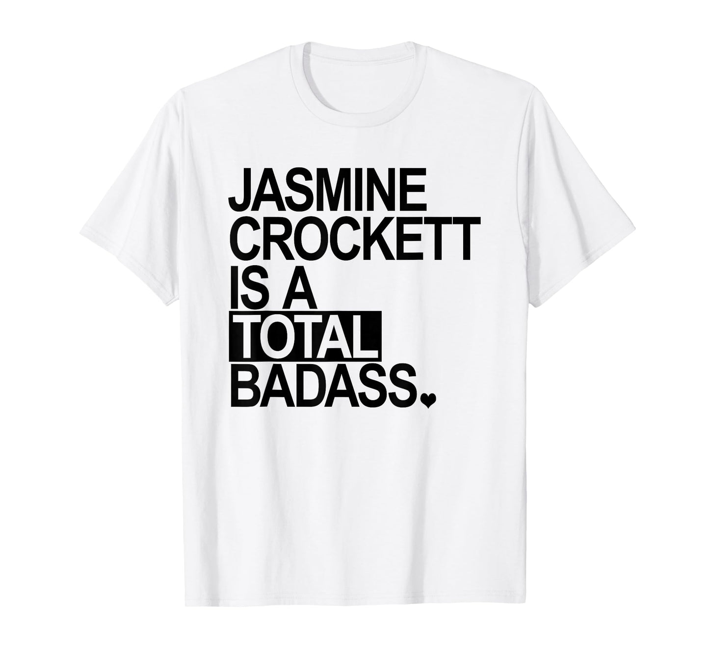 Jasmine Crockett is a Total Badass - Black - Heart T-Shirt