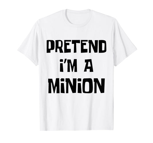 Pretend I'm A Minion Costume Party Funny Halloween Minion T-Shirt