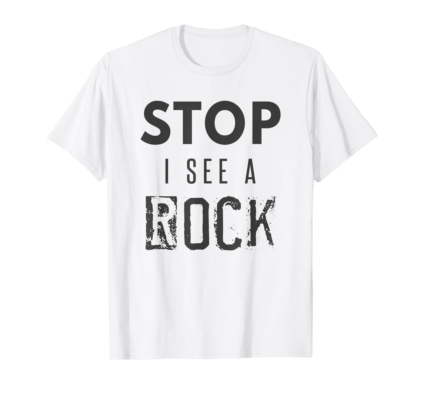 Stop I See a Rock Geologist T-Shirt Geology Pun Rocks Tee T-Shirt