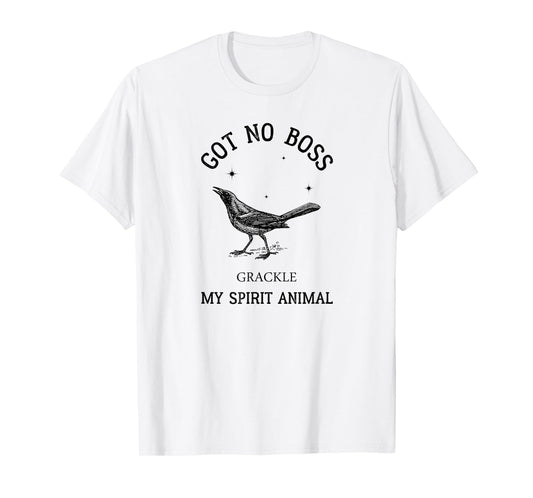 Grackle got no boss - AUSTIN SPIRIT ANIMAL T-Shirt