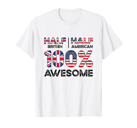 Half British Half American 100% Awesome British American Patriot USA Grown United Kingdom UK US Flag T-Shirt