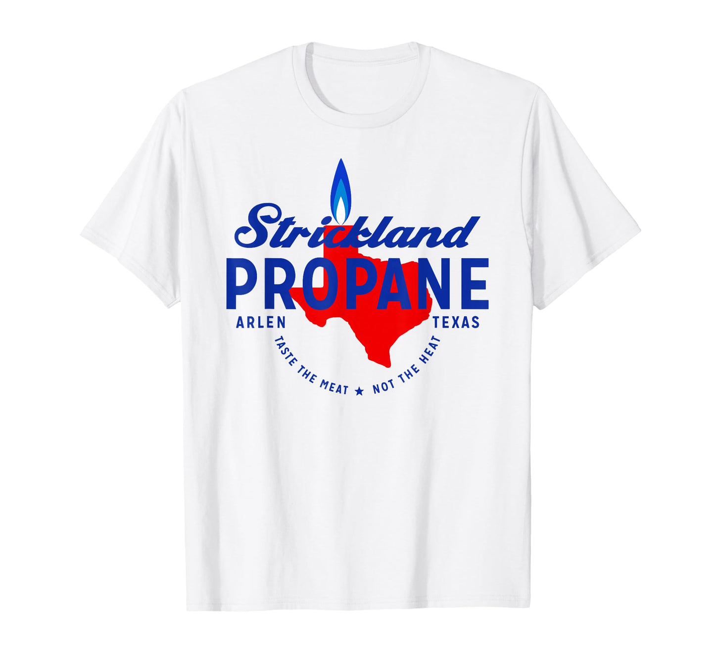 Strickland Propane - Taste The Meat Not The Heat T-Shirt
