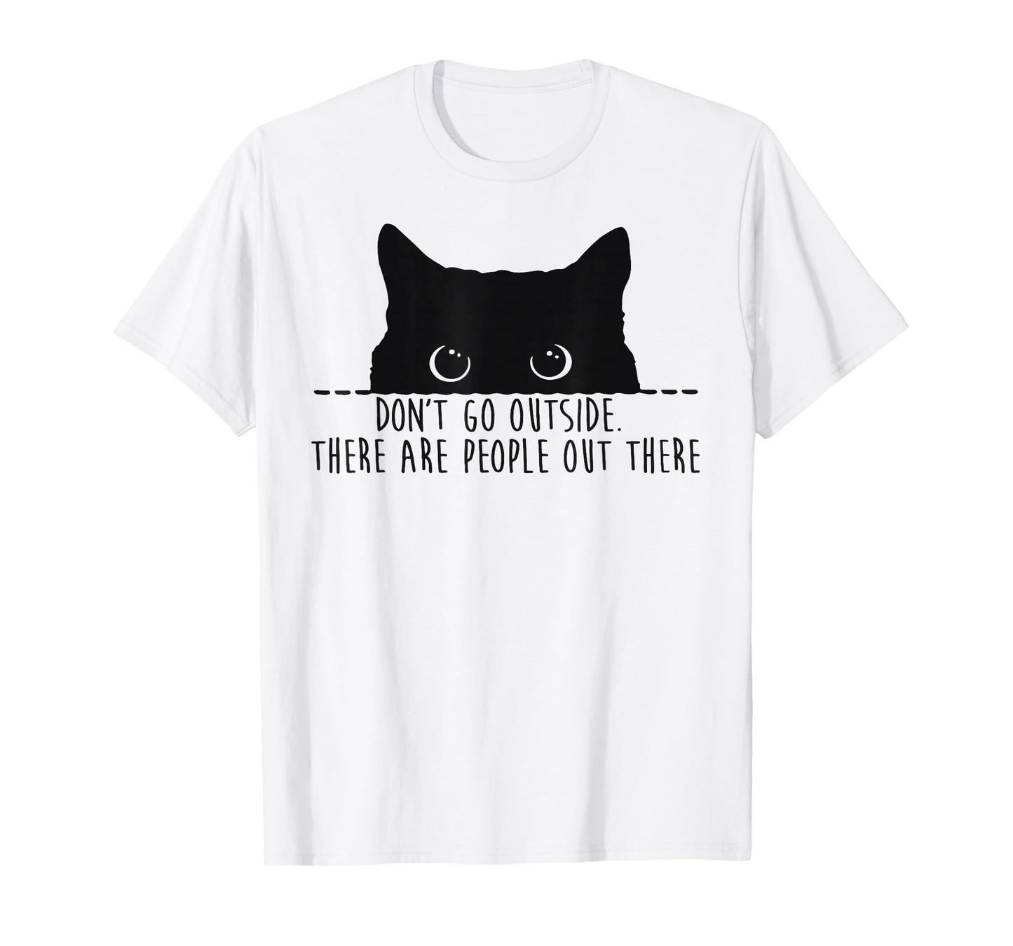Funny Don't Go Outside There Are People Out There Black Cat T-Shirt