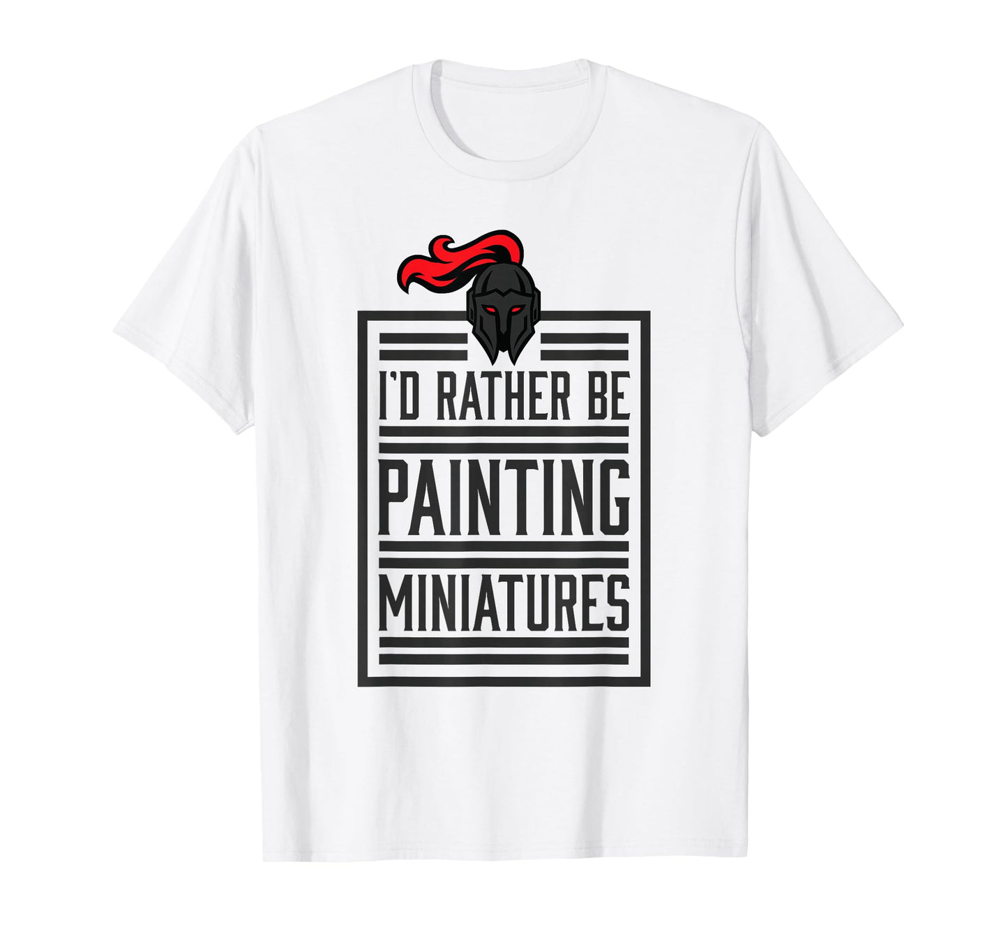 Id Rather Be Painting Miniatures Funny 3D Hobbyist T-shirt T-Shirt