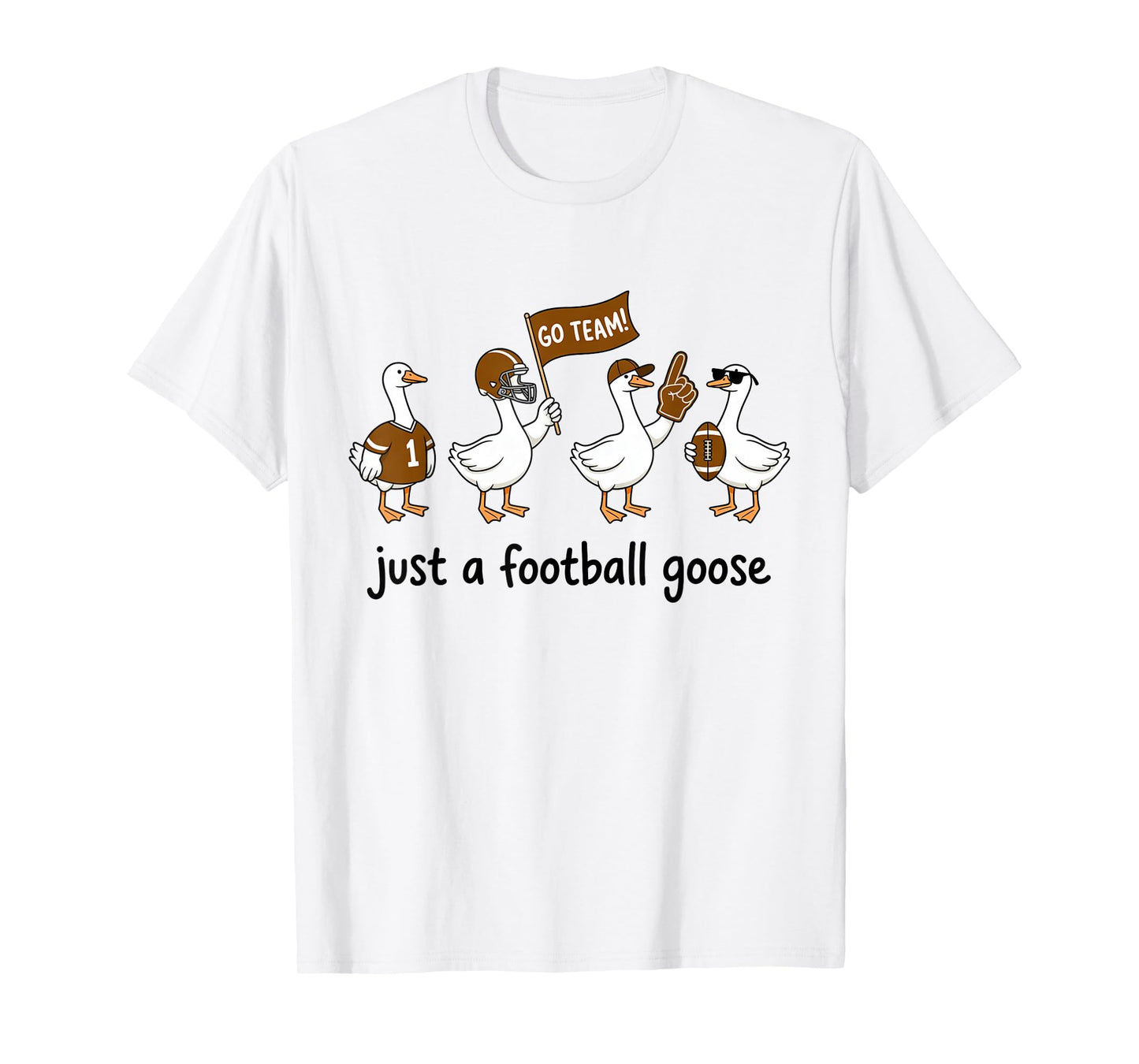 Just A Football Goose Go Team Sports T-Shirt