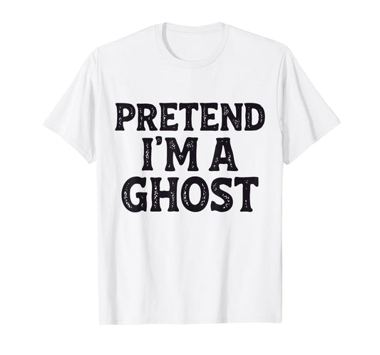 Pretend I'm A Ghost Easy Lazy Funny Halloween Mom Dad T-Shirt