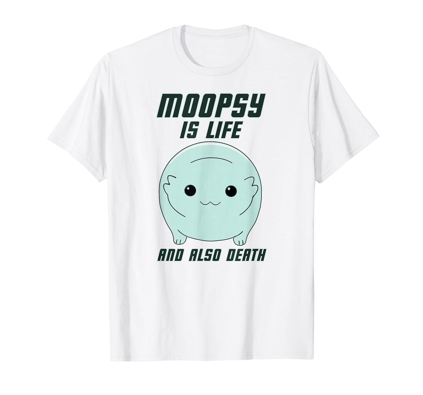 GatorDesign LLC Moopsy Is Life And Also Death (Dark Text) T-Shirt