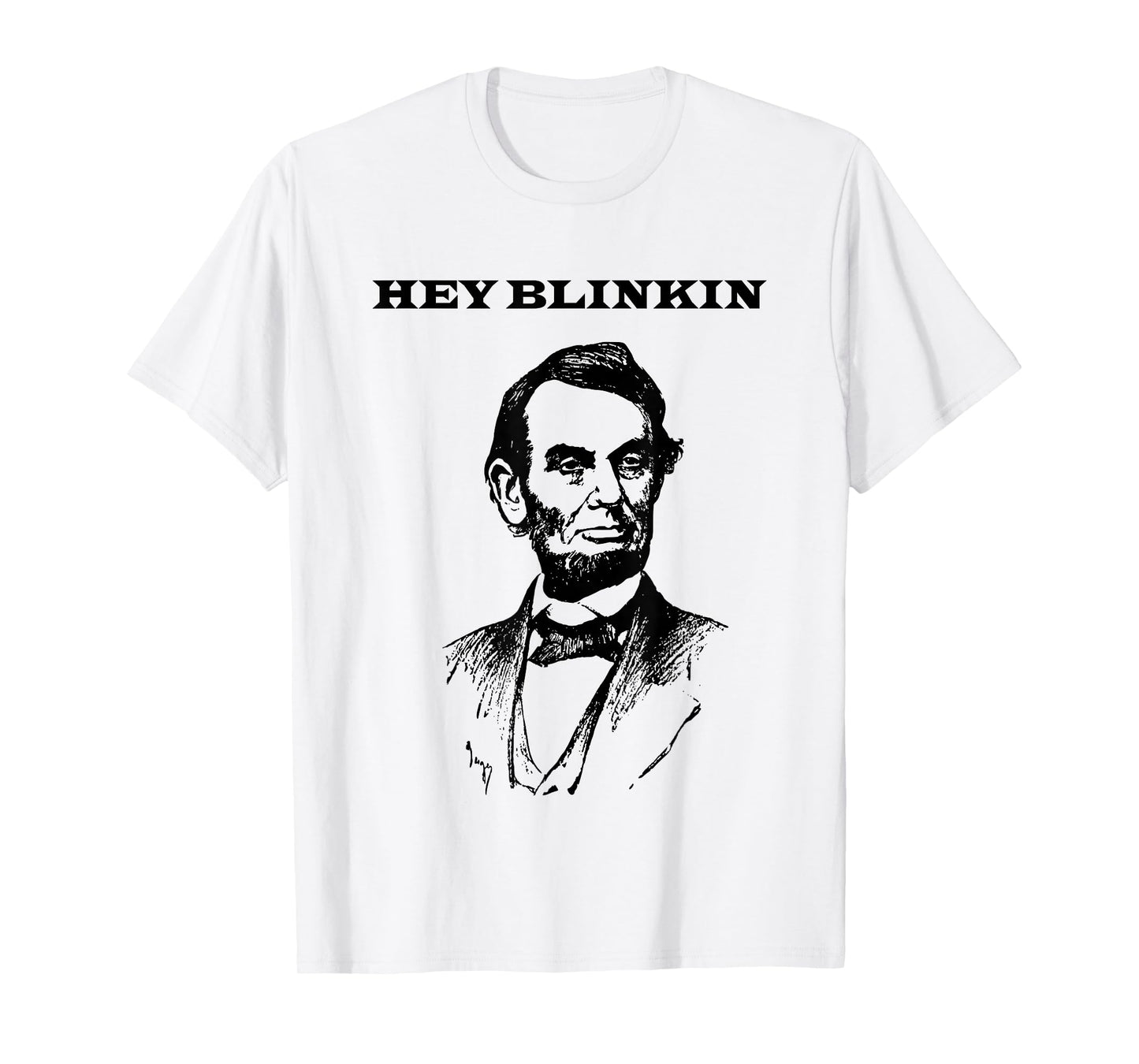 Hey Blinkin Abe Lincoln Funny T-Shirt T-Shirt