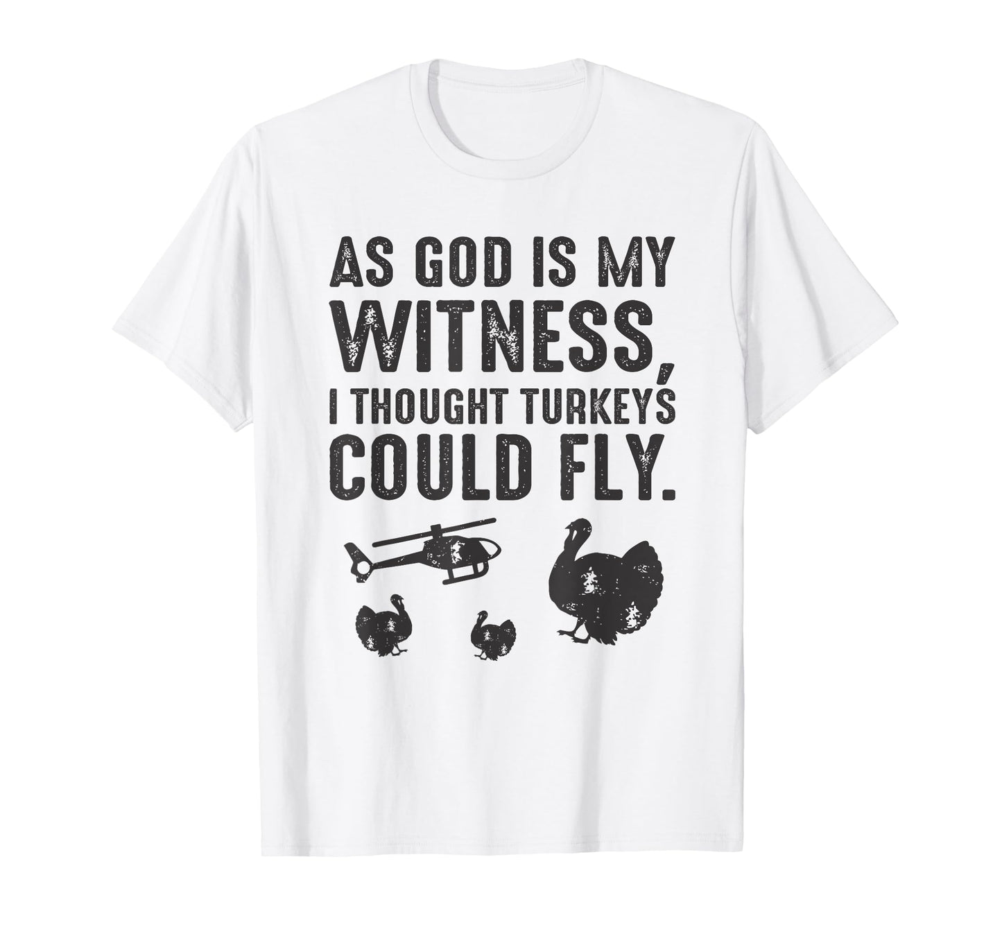 As God is My Witness I Thought Turkeys Could Fly T-Shirt T-Shirt