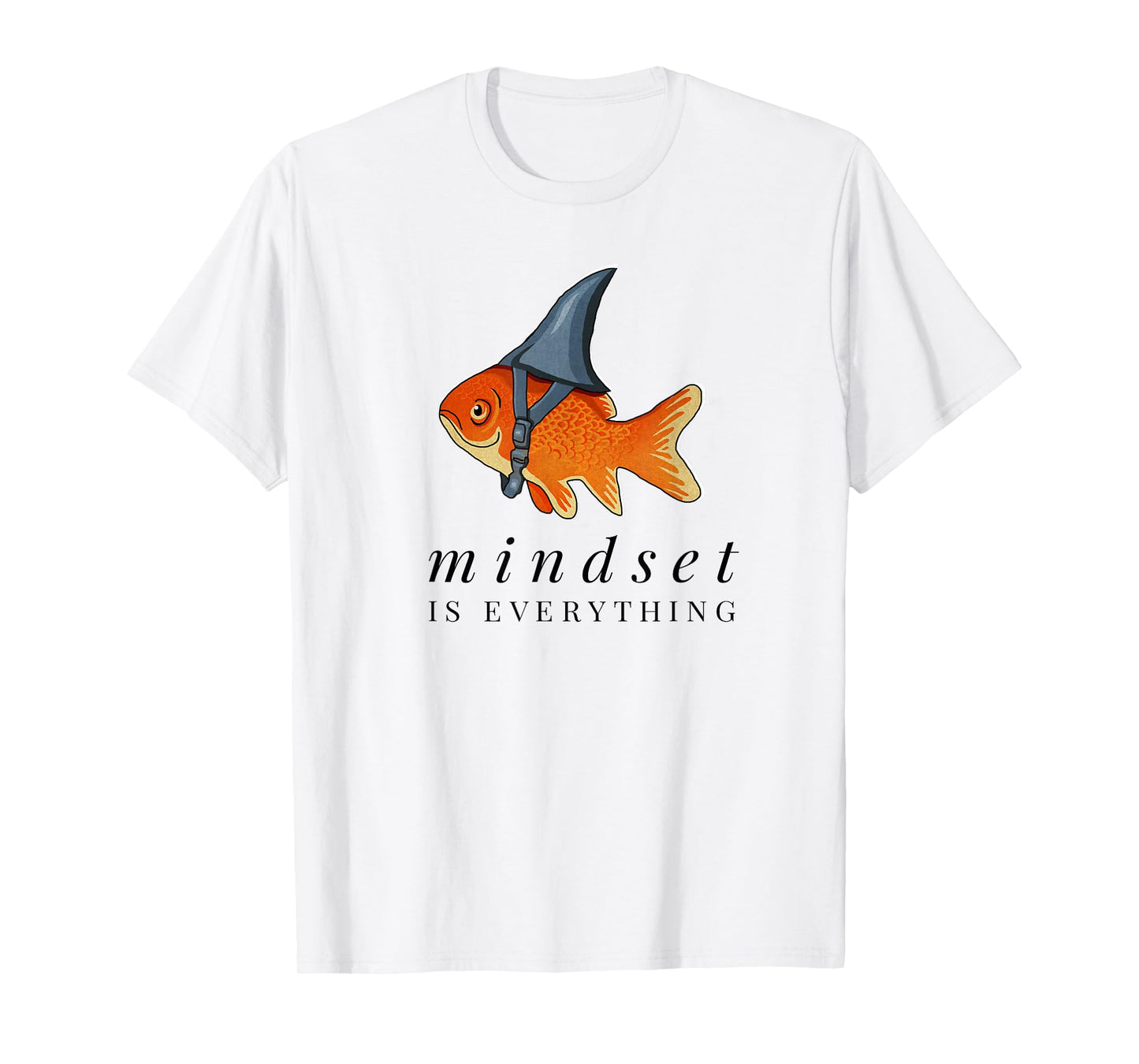 Mindset Motivational Quote Cute Goldfish Shark T-Shirt