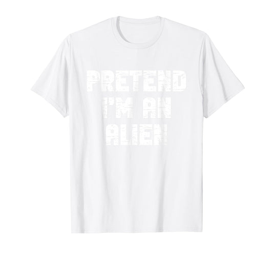 Halloween Pretend I'm an Alien Costume Funny Lazy Kids Adult T-Shirt