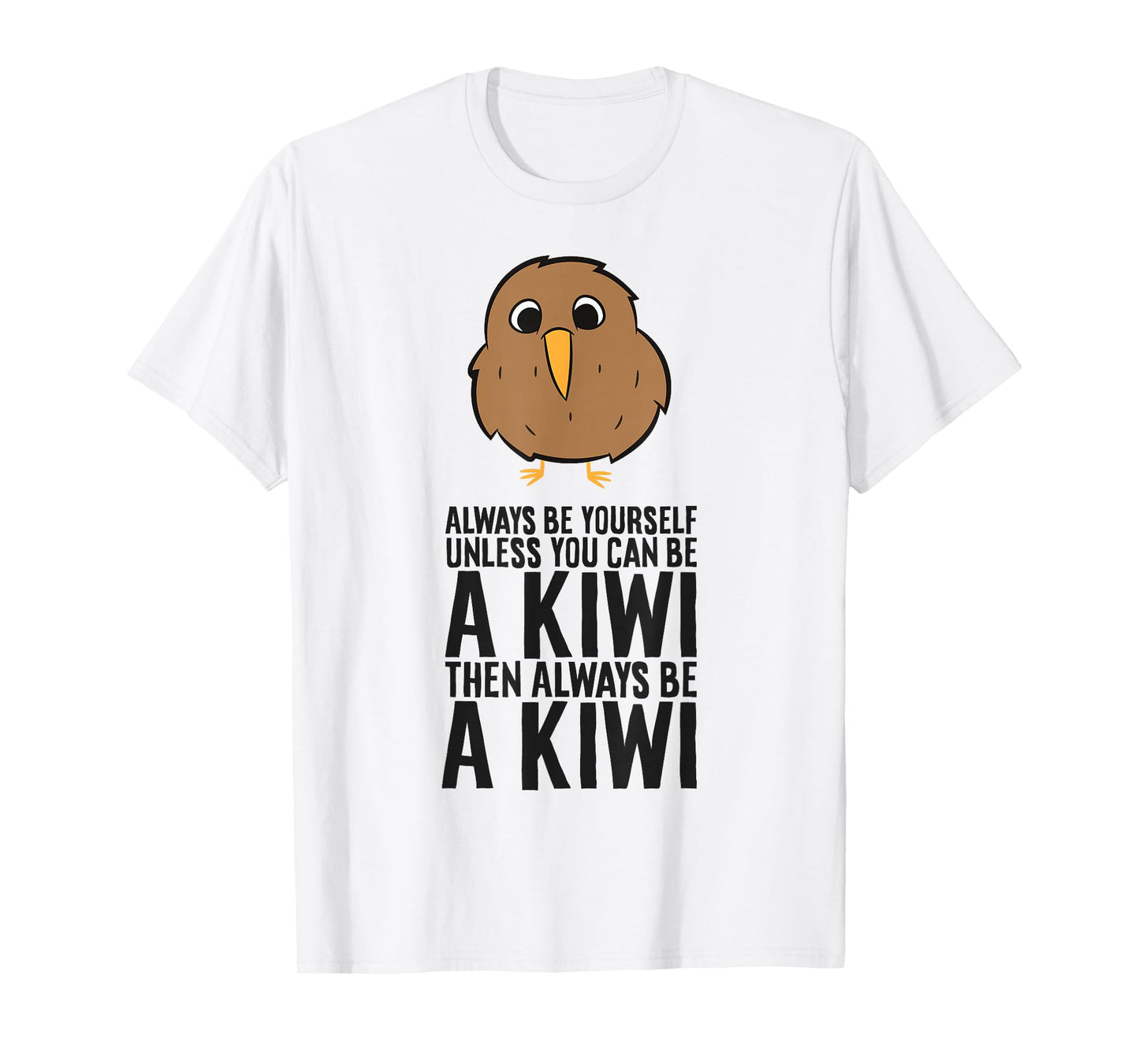 Always Be Yourself Unless You Can Be A Kiwi T-Shirt