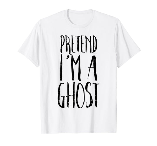 Pretend Im A Ghost Funny Halloween Costume Men Women Kids T-Shirt