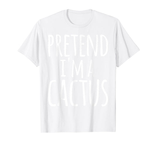 Funny Easy Lazy Halloween Pretend I'm A Cactus Costume T-Shirt