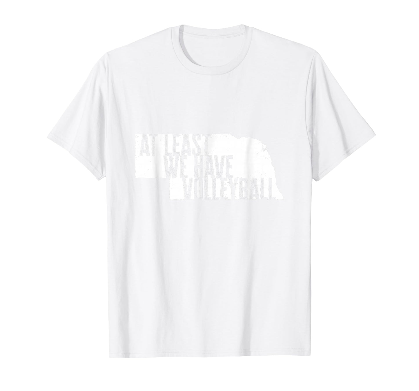 At Least We Have Volleyball - Funny Nebraska T-Shirt