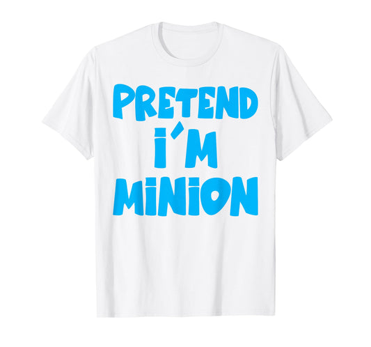 Pretend I'm Minion Costume Family Lazy Easy Halloween T-Shirt