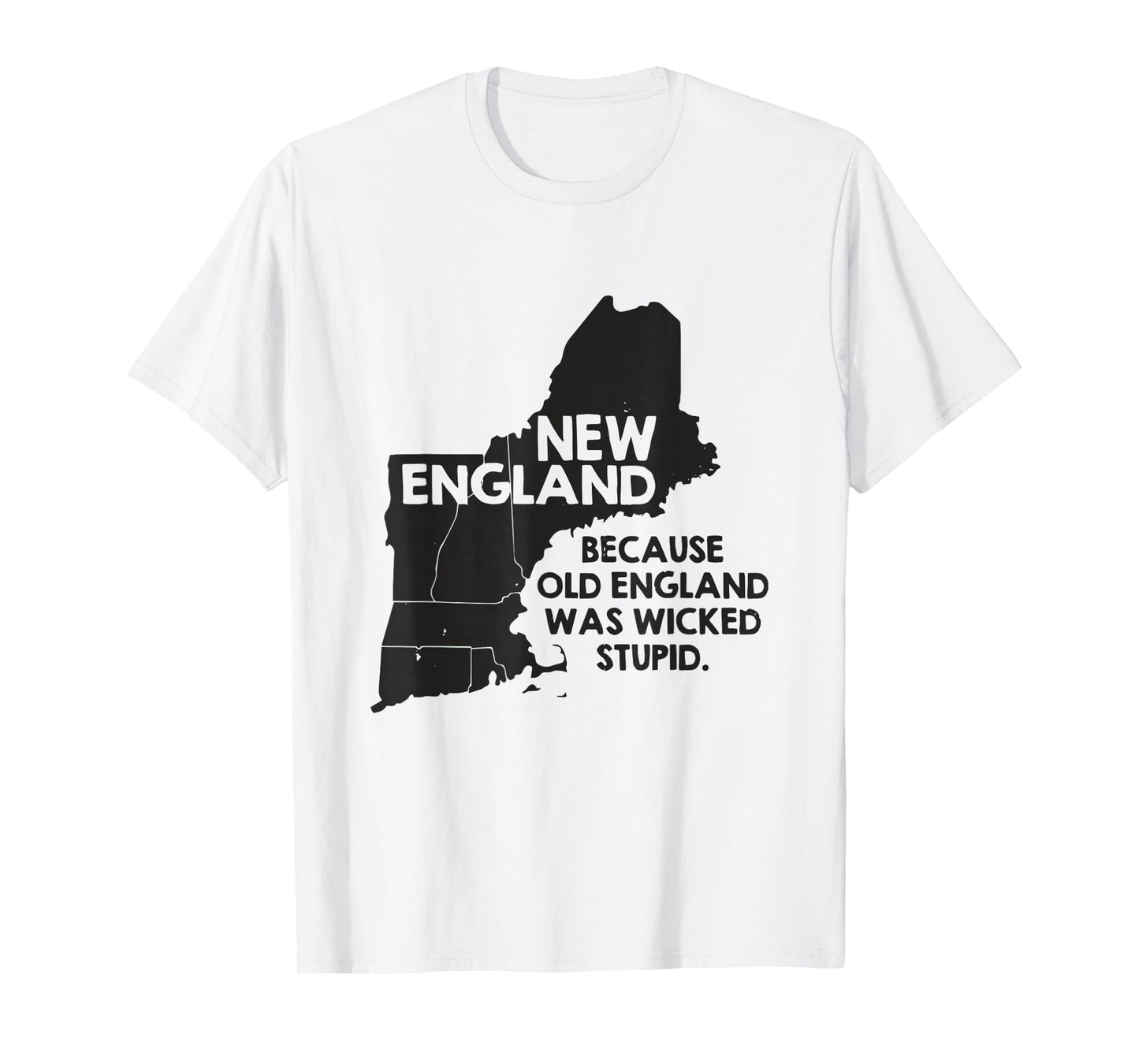 New England, Because Old England was Wicked Stupid T-Shirt