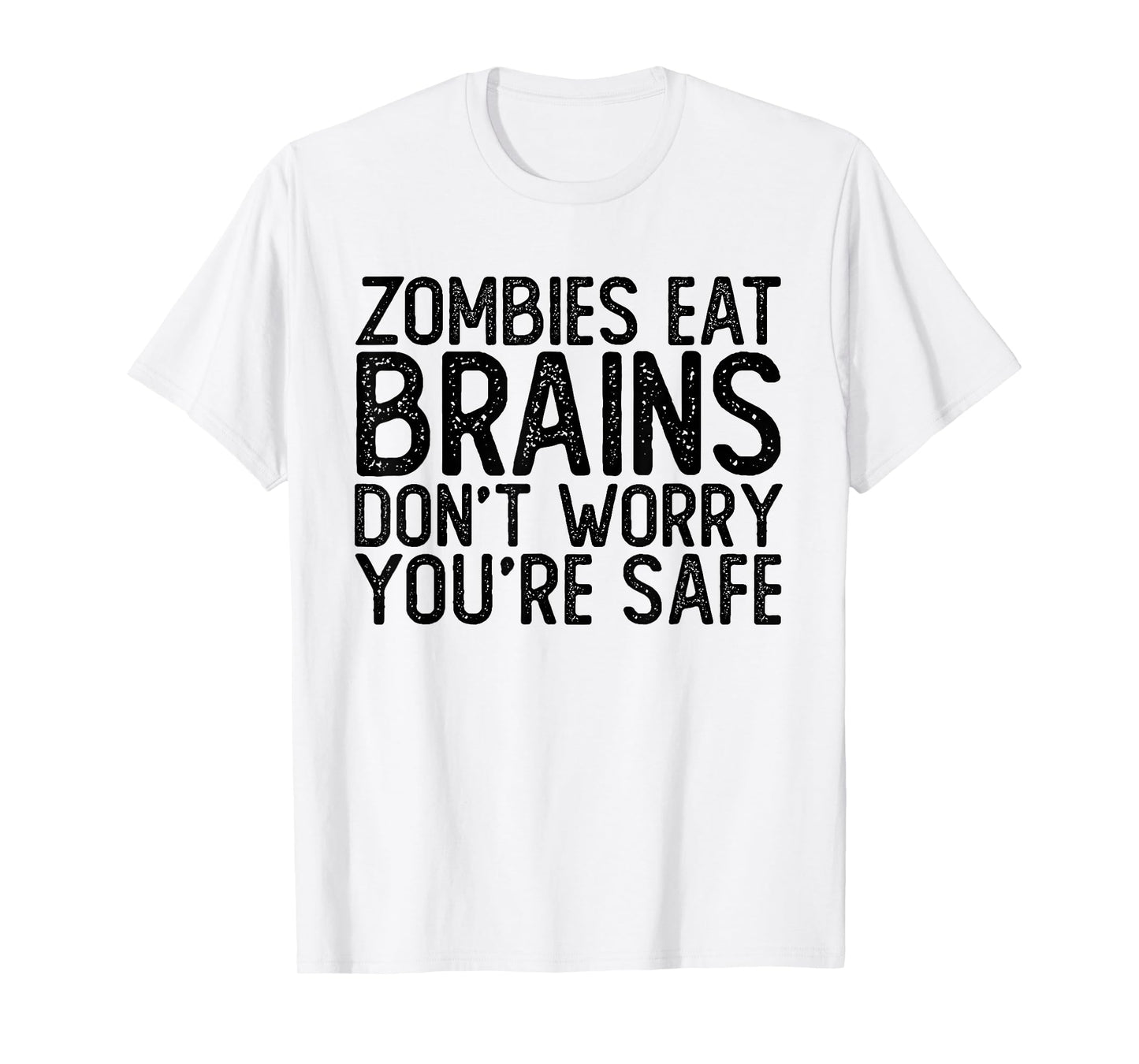 Zombies Eat Brains | Don't Worry You're Safe Tee Halloween T-Shirt