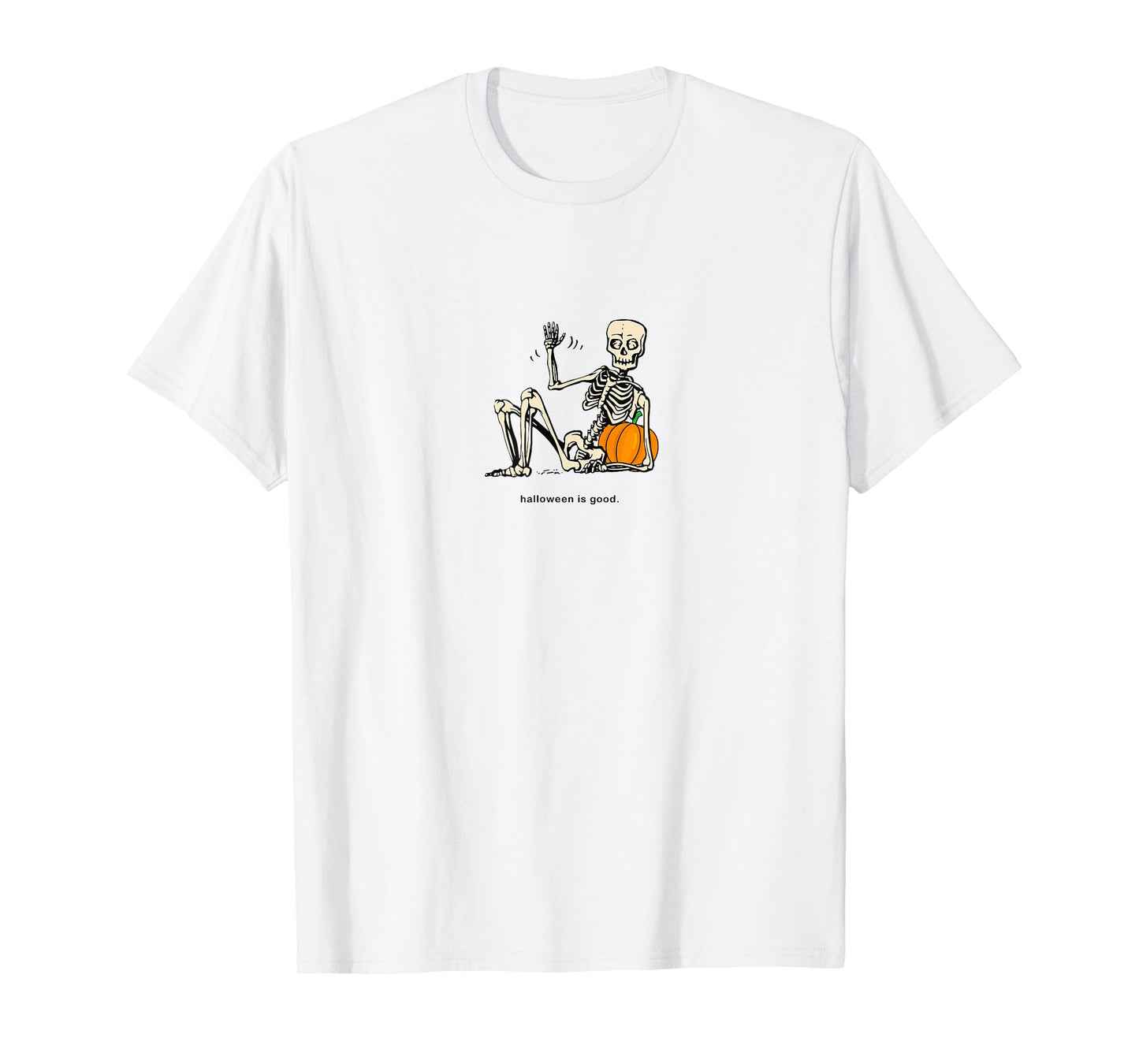 Halloween is Good and Life Pumpkin Skeleton Halloween cute T-Shirt