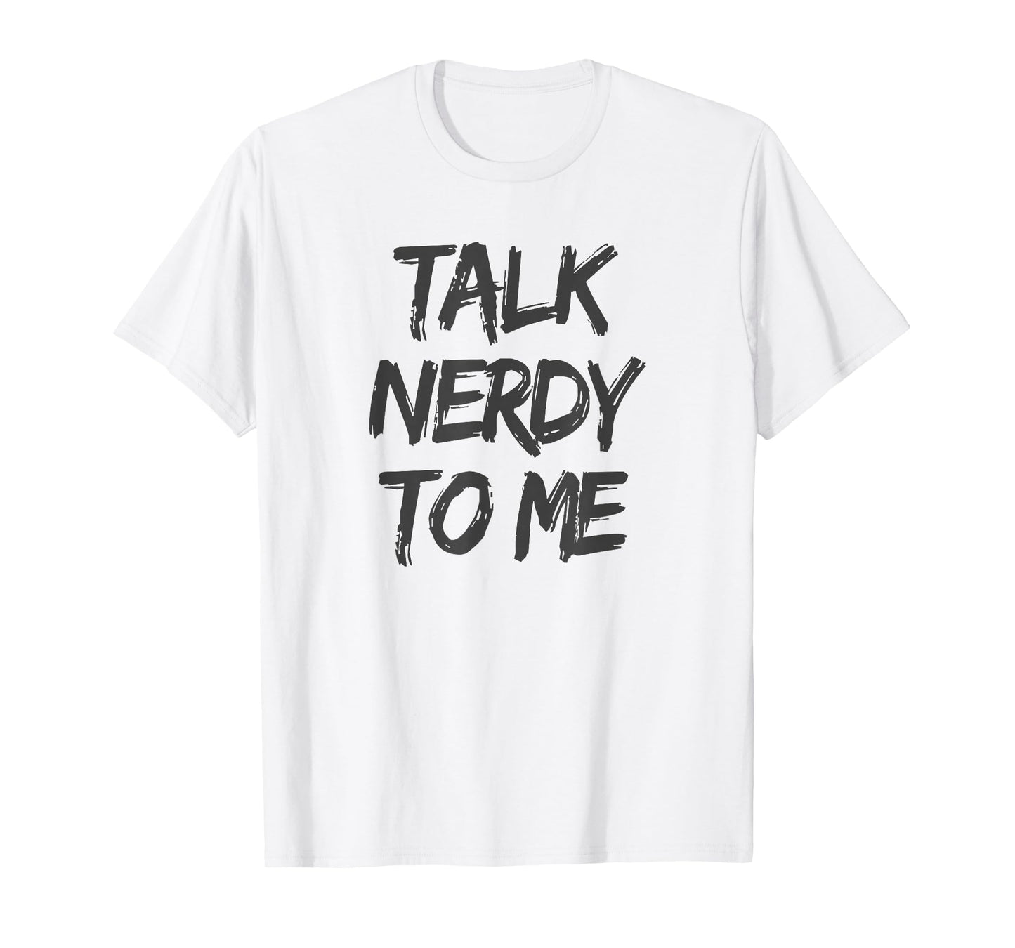 Talk Nerdy to Me Funny Humorous Geek Slogan T-Shirt T-Shirt