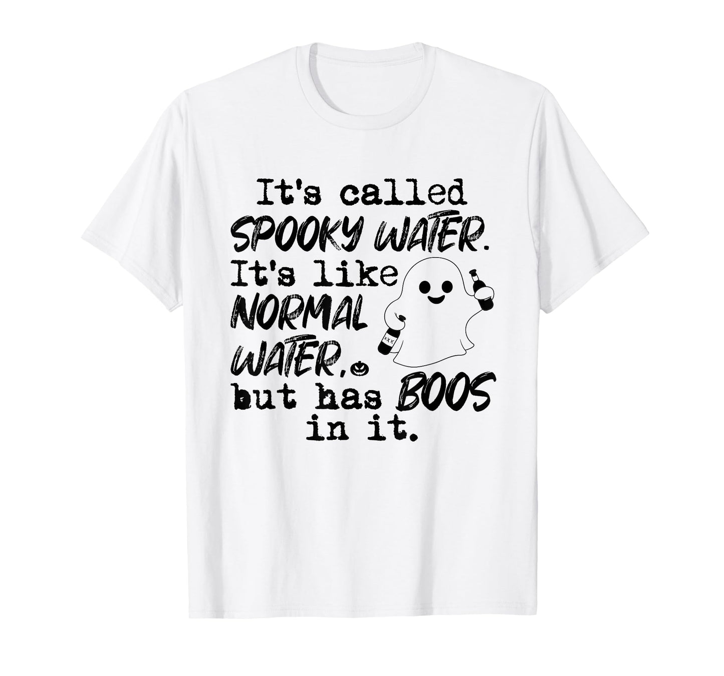 It's Called Spooky Water It's Like Normal Water But Has Boos T-Shirt